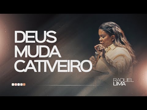 DEUS MUDA O CATIVEIRO I PRA. RAQUEL LIMA