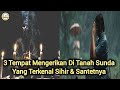 Download Lagu 3 TEMPAT MENGERIKAN DI TANAH SUNDA YANG TERKENAL AKAN SIHIR & SANTETNYA Mp3 Free