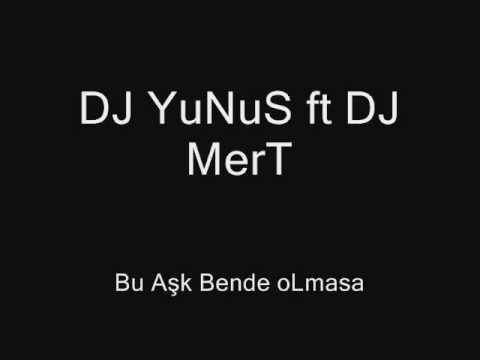 DJ YuNuS ft DJ Mert Bu aşk bende olamasa