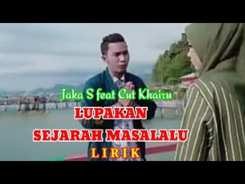 Jaka S feat Cut Khaira Lupakan Sejarah Masalalu (Lirik)