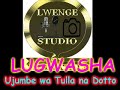 LUGWASHA UJUMBE WA TULLA NA DOTTO BY LWENGE STUDIO