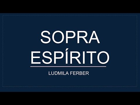 SOPRA ESPÍRITO - Ludmila Ferber (letra).