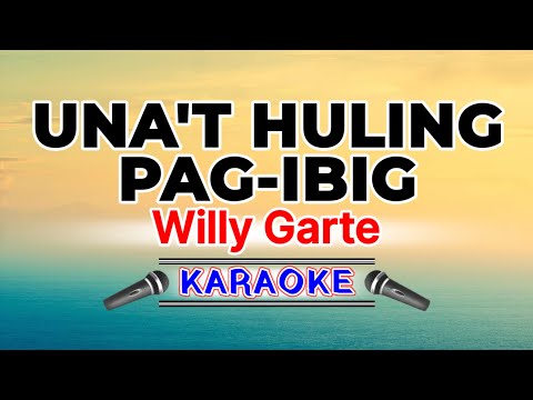 Una't Huling Pag-ibig – Willy Garte (Karaoke Version)