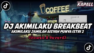 Download lagu DJ AKIMILAKU JAMILAH AISYAH PUNYA ISTRI 2 VIRAL TIKTOK (Slowed & Reverd) mp3