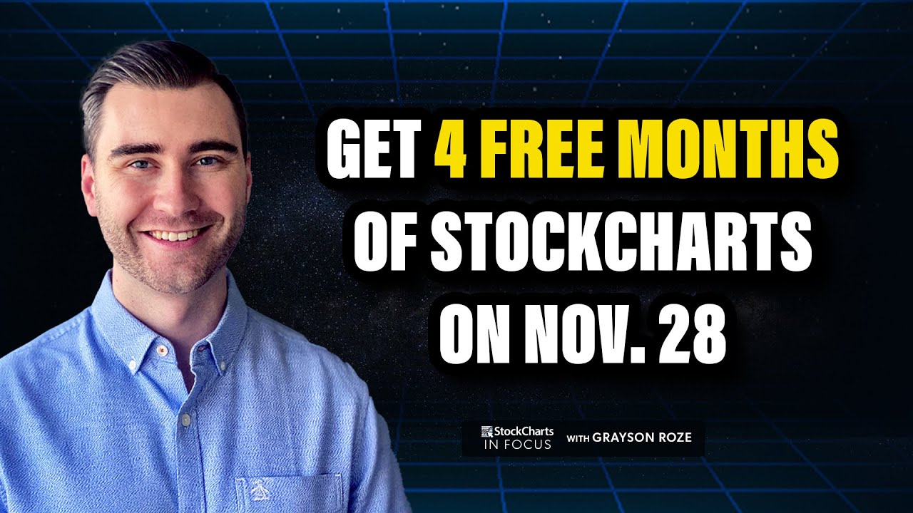 Here’s How You Can Get 4 FREE MONTHS Of StockCharts On Nov. 28 | Grayson Roze | StockCharts In Focus