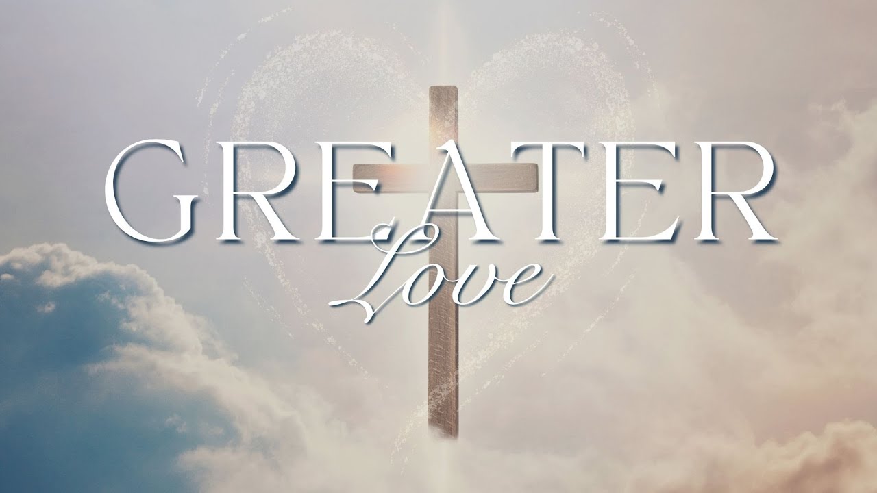“Greater Love” Rev. Joseph Urshan | Sunday AM