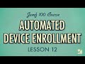 Lesson 12 Automated Device Enrollment Jamf 100 Course