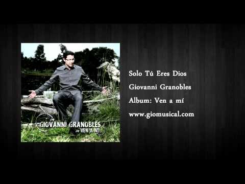 Giovanni Granobles / Solo Tú Eres Dios