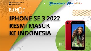 Akhirnya! iPhone SE 3 2022 Resmi Masuk ke Indonesia 17 Juni, Harga Mulai Rp 7 Jutaan, Intip Speknya
