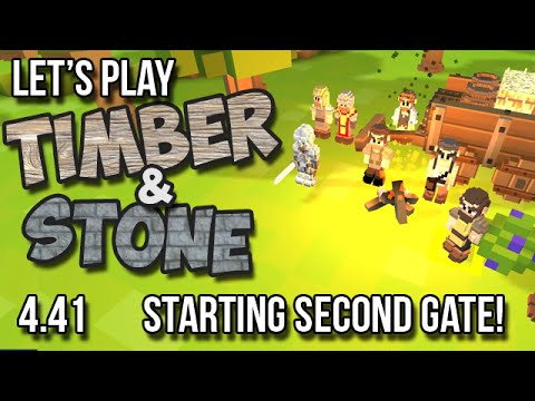 4.41 Timber and Stone Let's Play - STARTING SECOND GATE!- version 1.52