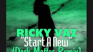 Ricky Vaz - Start A New (Dark Matter Remix)