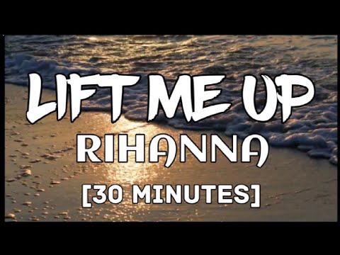 [30 mins.] Rihanna - Lift me up (Lyrics)
