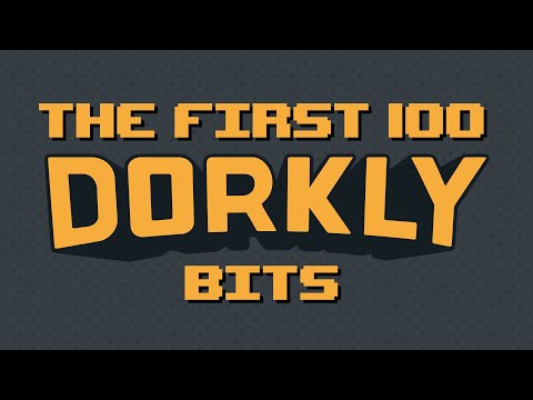 The First 100 Dorkly Bits