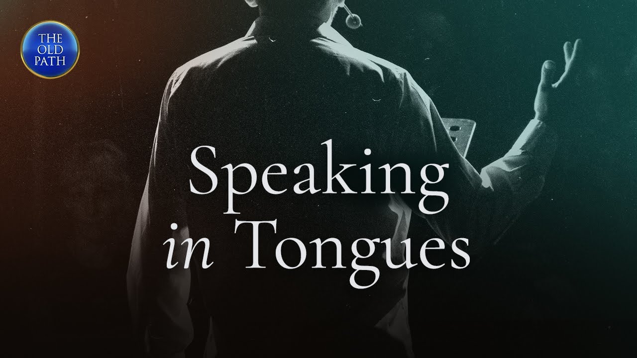 Speaking in Tongues | The Old Path