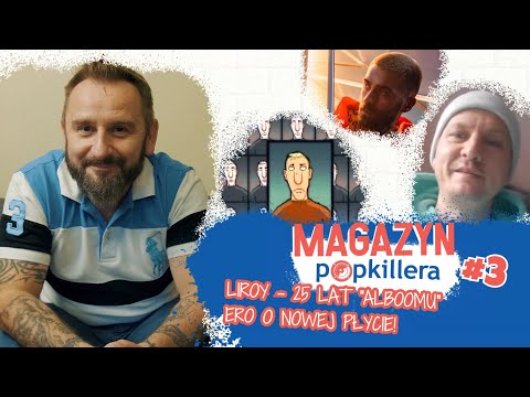 LIROY o nowej szkole i początkach; ERO JWP o nowej płycie / Magazyn Popkillera #3