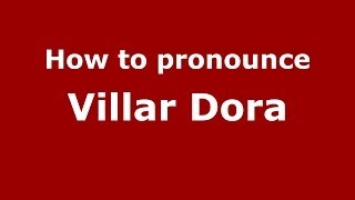 How to pronounce Villar Dora