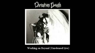 Christian Death - Working on Beyond (Unreleased Live)