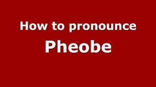 How to pronounce Pheobe