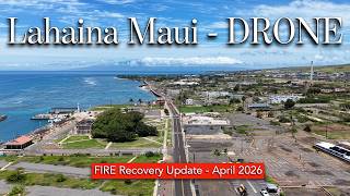 Lahaina, Maui HI... DRONE Update - Fire Recovery April 2026