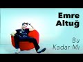 Emre Altuğ Bu Kadar Mı