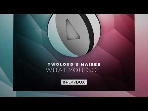 TWOLOUD & Mairee - What You Got (Mairee Edit)