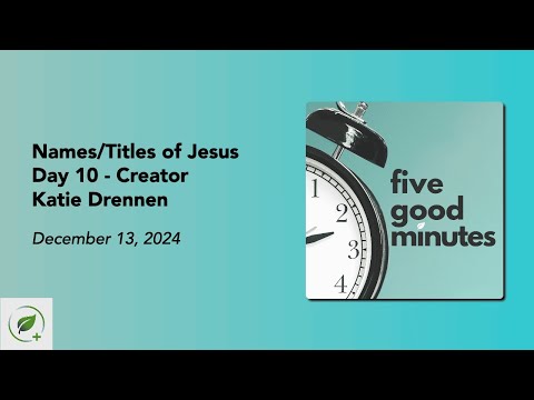 Names/Titles of Jesus: Day 10 - Creator | Five Good Minutes