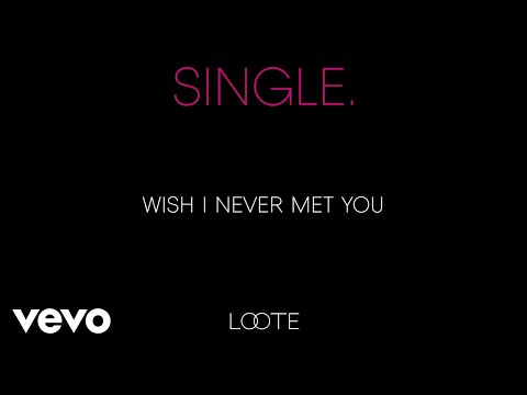 Loote - Wish I Never Met You (Audio)