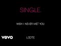 Download Lagu Loote - Wish I Never Met You Mp3 Free