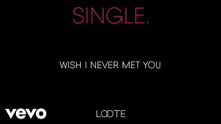 Loote - Wish I Never Met You (Audio)