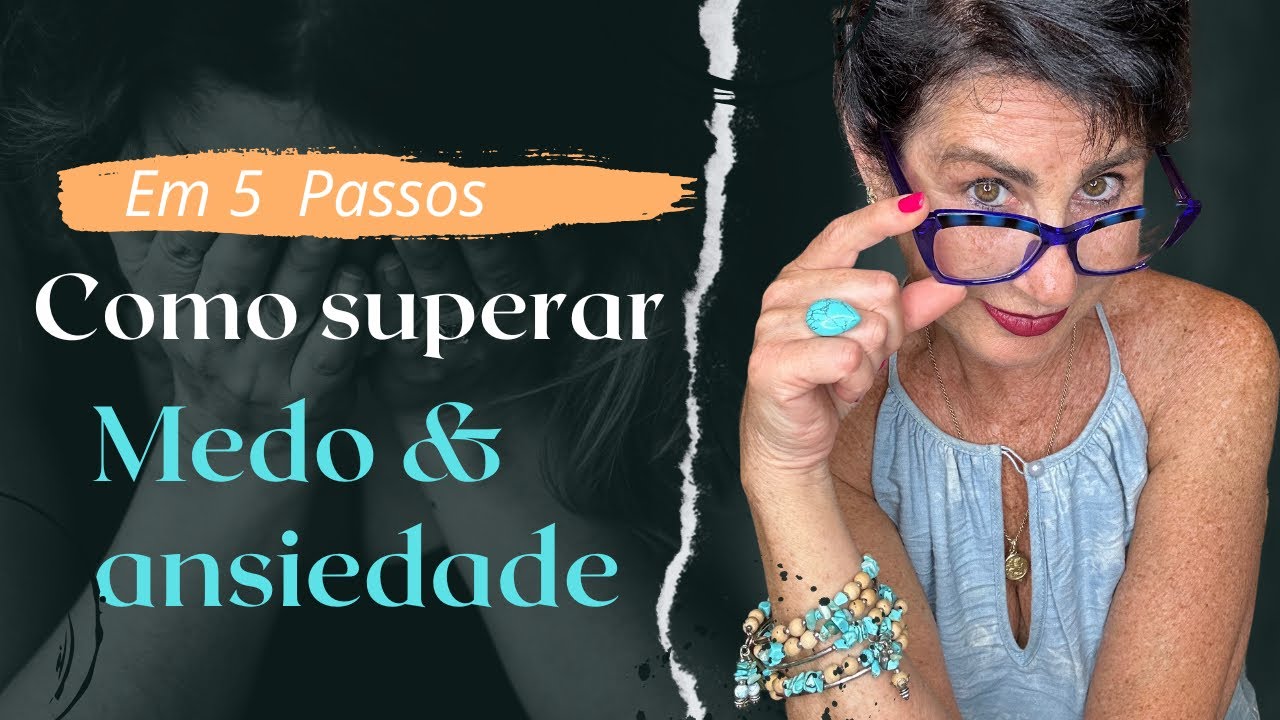 COMO SUPERAR O MEDO E A ANSIEDADE - EM 5 PASSOS HOW TO OVERCOME FEAR AND ANXIETY - IN 5 STEPS