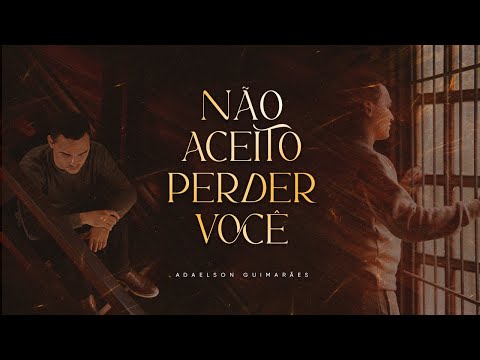 Adaelson Guimarães - Não Aceito Perder Você (Videoclipe)
