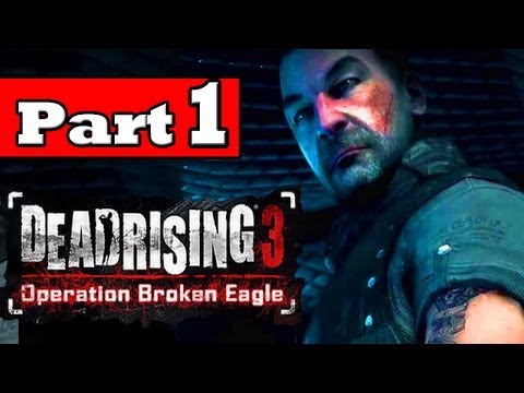 Dead Rising 3 Operation Broken Eagle: Episode 1 Gameplay Walkthrough Part 1 Lets Play Playthrough