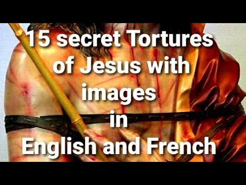 15 Secret Tortures of Jesus with images in English and French