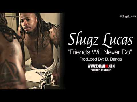 Slugz Lucas - Friends Will Never Do (Audio)