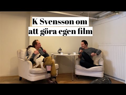 K Svensson om att göra egen film