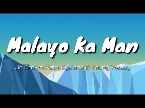 Malayo Ka Man - Jr.Crown, Kath, Cyclone & Young Weezy (Lyrics)