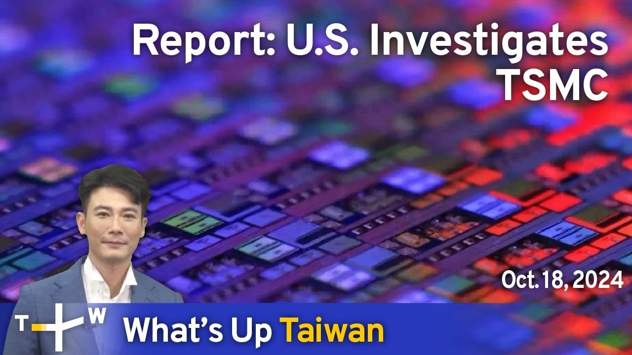 Report: U.S. Investigates TSMC, What's Up Taiwan – News at 20:00, October 18, 2024 | TaiwanPlus News