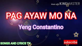 PAG-AYAW MO NA (YENG CONSTANTINO) lyrics
