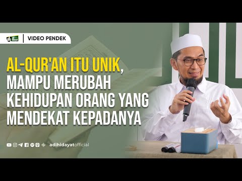 Al-Qur'an itu Unik, Mampu Merubah Kehidupan Orang yang Mendekat Kepadanya - Ustadz Adi Hidayat