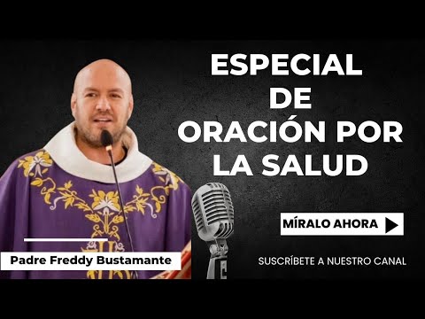 Especial de Oración por la salud - Padre Freddy Bustamante