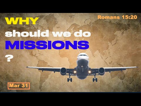 Day 90 [Romans 15:20]  Why should we go on a missions? 365 Spiritual Empowerment