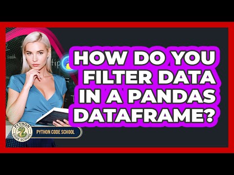 How Do You Filter Data In A Pandas DataFrame? - Python Code School