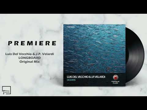 PREMIERE: Luis Del Vecchio & J.P. Velardi - Longboard (Original Mix) [MISTIQUE MUSIC]