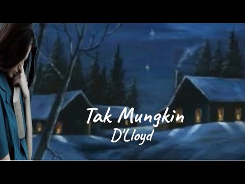 Tak Mungkin - D'Lloyd - Lirik