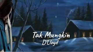 Download lagu Tak Mungkin - D'Lloyd - Lirik mp3