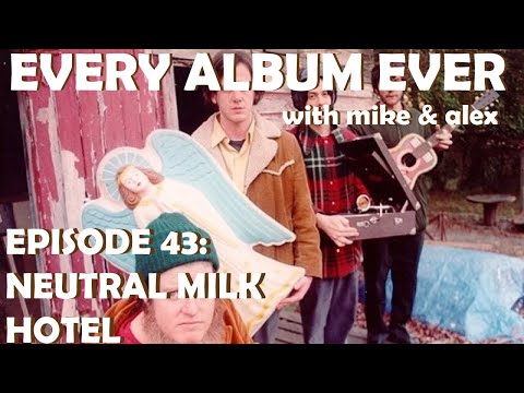Every Album Ever | Episode 43: Neutral Milk Hotel