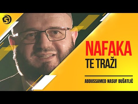 Nafaka te traži - Abdusamed Nasuf Bušatlić
