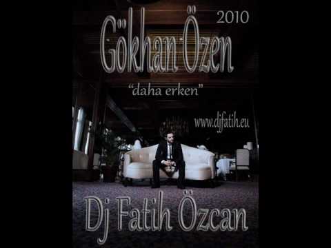 Gökhan Özen - Daha Erken 2010 ( DJ FATiH ÖZCAN ) www.djfatih.eu