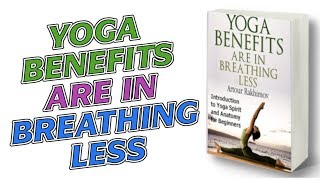 Yoga Benefits Are in Breathing Less