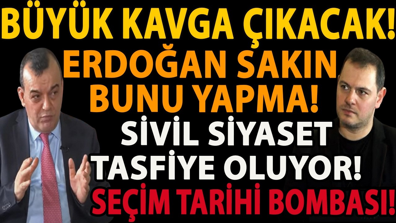 BÜYÜK KAVGA ÇIKACAK! ERDOĞAN SAKIN BUNU YAPMA! SİVİL SİYASET TASFİYE OLUYOR! SEÇİM TARİHİ BOMBASI!